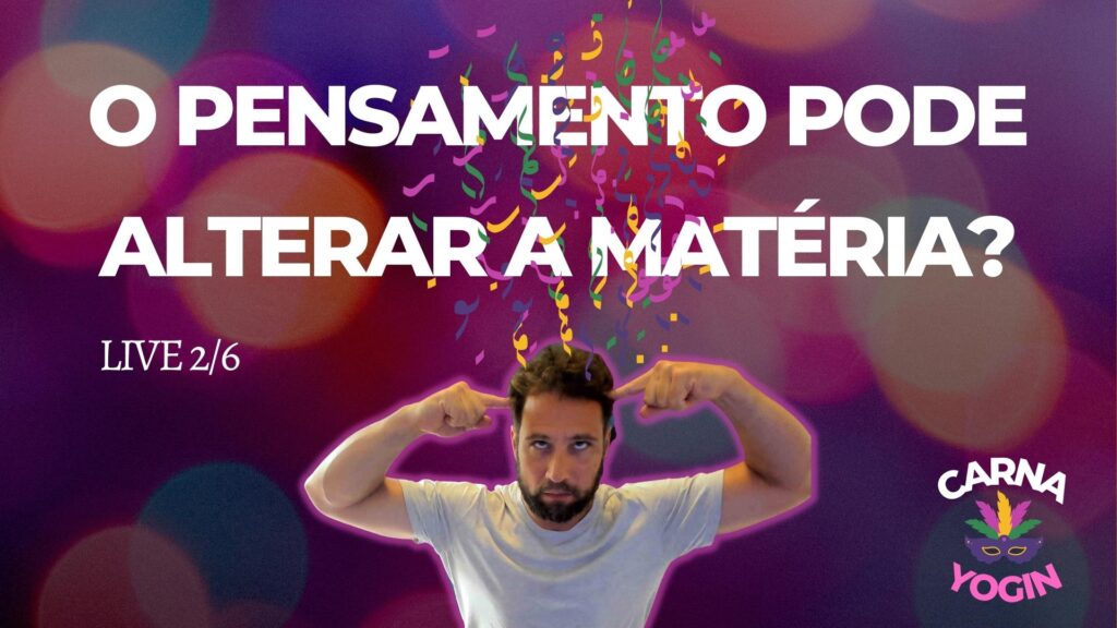 O pensamento pode alterar a matéria