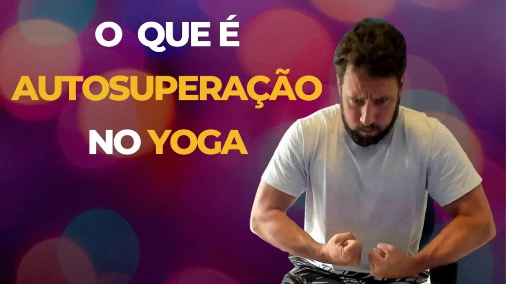 O que é Autossuperação para o Yoga